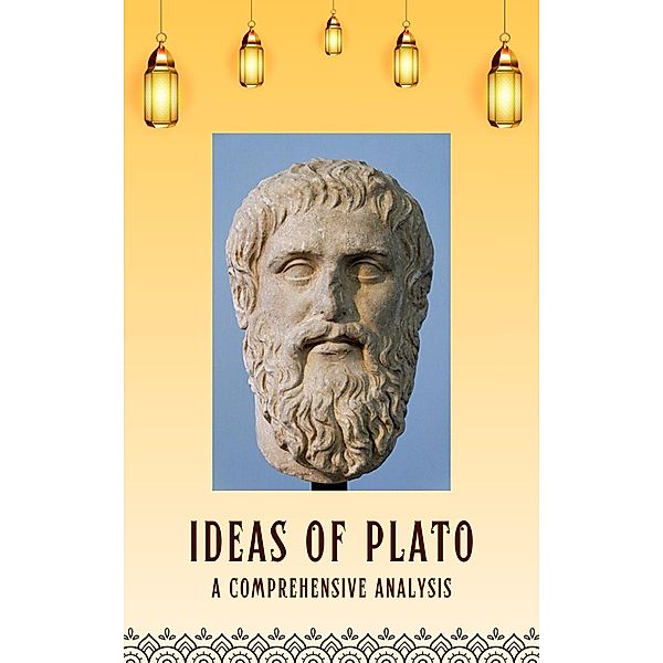 Ideas of Plato: A Comprehensive Analysis, Samuel James