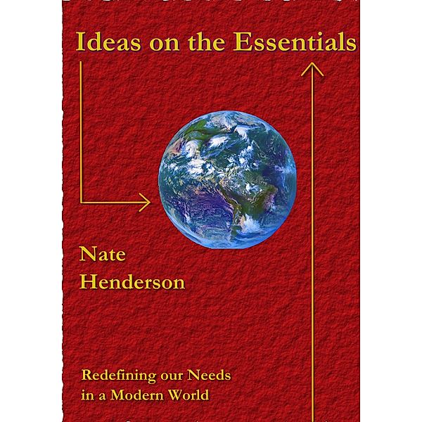Ideas on the Essentials: Redefining our Needs in a Modern World / Nate Henderson, Nate Henderson