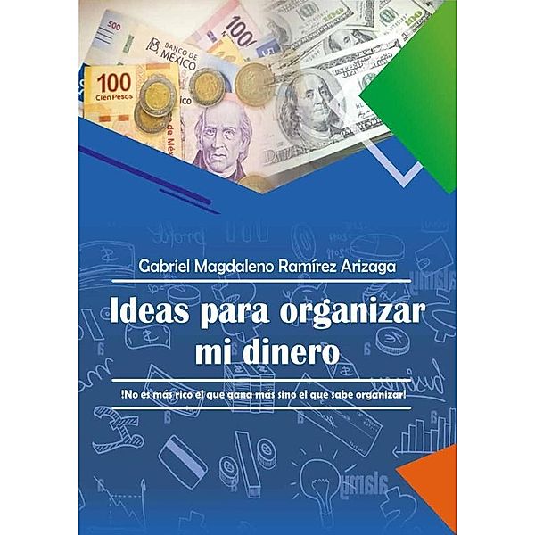 Ideas para organizar mi dinero, Gabriel Magdaleno Ramirez Arizaga