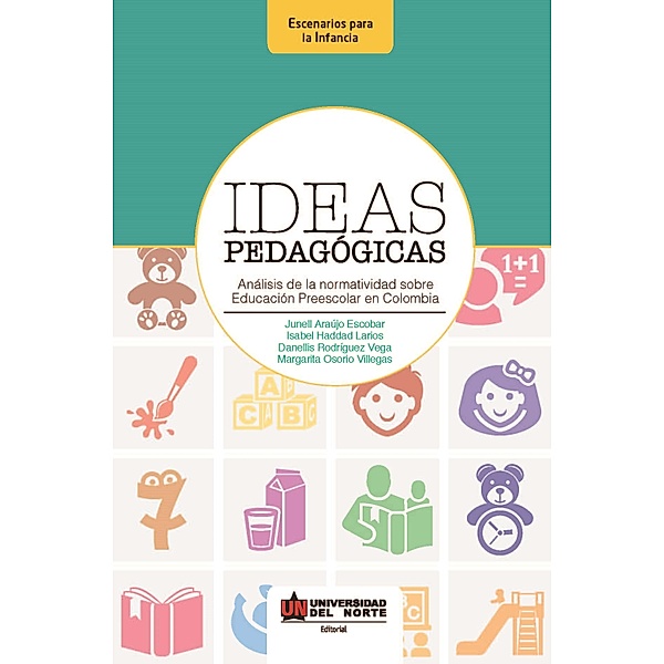 Ideas pedagógicas. Análisis de la normatividad sobre educación preescolar en Colombia, Margarita Osorio, Junell Araujo Escobar, Isabel Hadad Larios, Danellis Rodriguez Vega