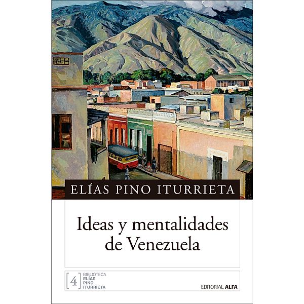 Ideas y mentalidades de Venezuela / Biblioteca Elías Pino Iturrieta Bd.4, Elías Pino Iturrieta