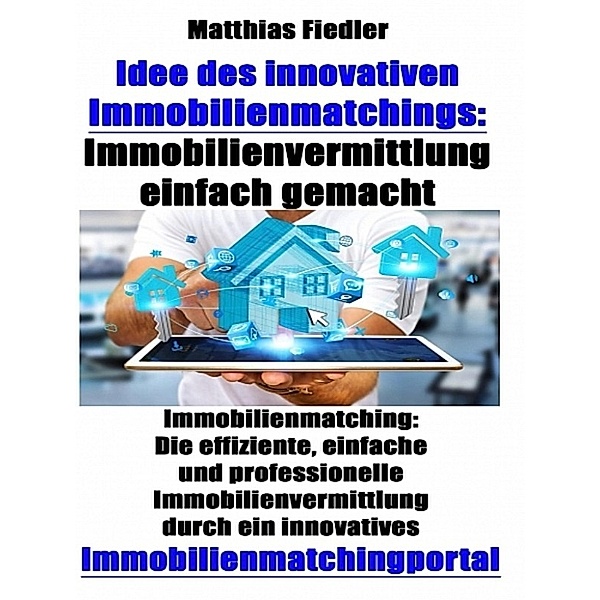 Idee des innovativen Immobilienmatchings: Immobilienvermittlung einfach gemacht, Matthias Fiedler