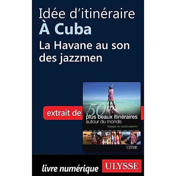 Idée d'itinéraire à Cuba - La Havane au son des jazzmen, Collectif, Collectif Ulysse