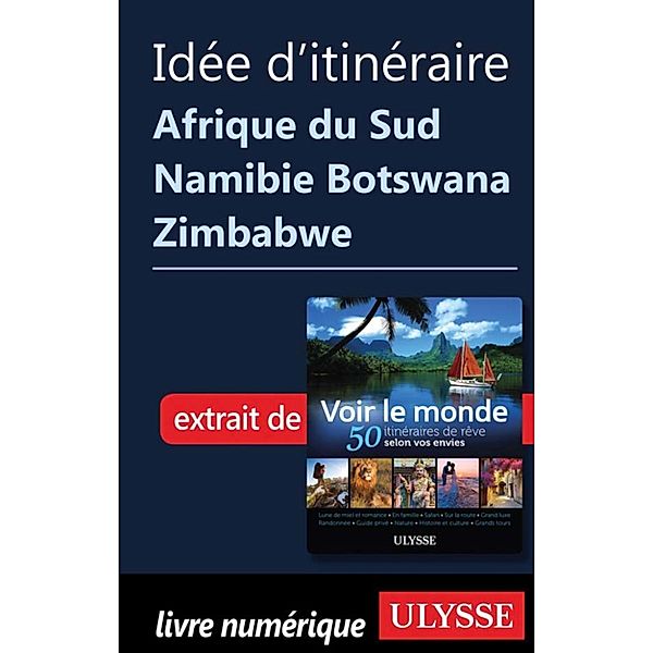 Idée d'itinéraire - Afrique du Sud Namibie Botswana Zimbabwe, Collectif Ulysse