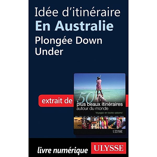 Idée d'itinéraire en Australie - Plongée Down Under, Collectif, Collectif Ulysse