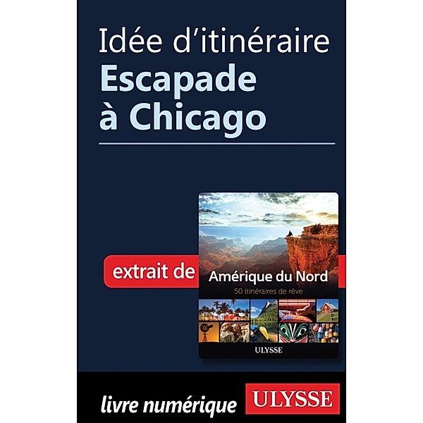 Idée d'itinéraire - Escapade à Chicago, Collectif Ulysse