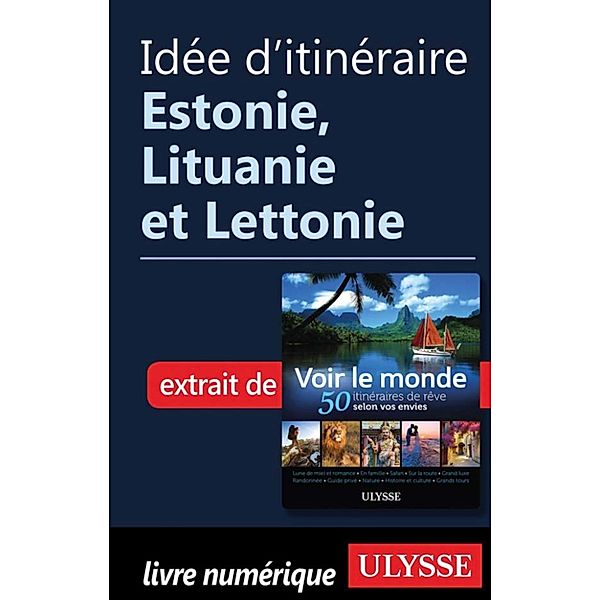 Idée d'itinéraire - Estonie, Lituanie et Lettonie, Collectif Ulysse