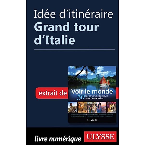 Idée d'itinéraire - Grand tour d'Italie, Collectif Ulysse