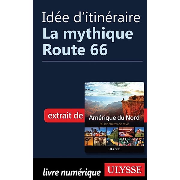 Idée d'itinéraire - La mythique Route 66, Collectif Ulysse