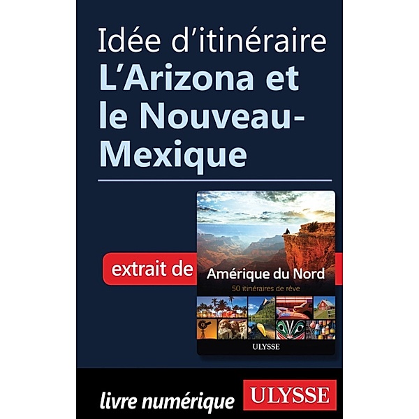 Idée d'itinéraire - L'Arizona et le Nouveau-Mexique, Collectif Ulysse
