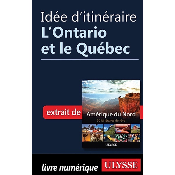 Idée d'itinéraire - L'Ontario et le Québec, Collectif Ulysse