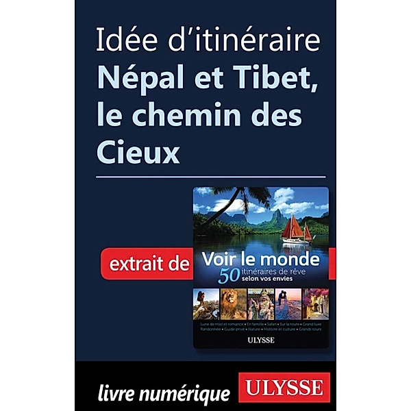 Idée d'itinéraire - Népal et Tibet, le chemin des Cieux, Collectif Ulysse