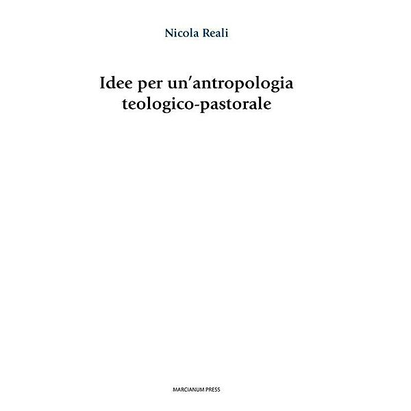 Idee per un'antropologia teologico-pastorale, Nicola Reali