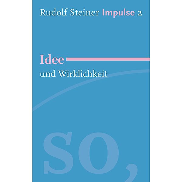 Idee und Wirklichkeit / Impulse Bd.2, Rudolf Steiner