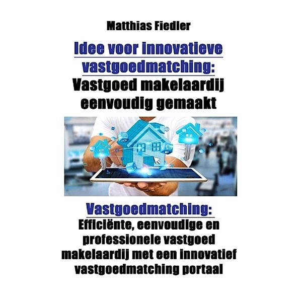 Idee voor innovatieve vastgoedmatching: Vastgoed makelaardij eenvoudig gemaakt: Vastgoedmatching, Matthias Fiedler