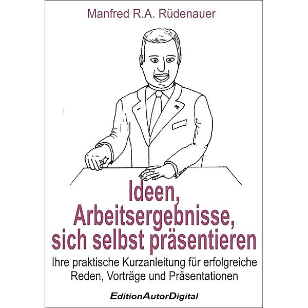 Ideen, Arbeitsergebnisse, sich selbsts präsentieren, Manfred R. A. Rüdenauer