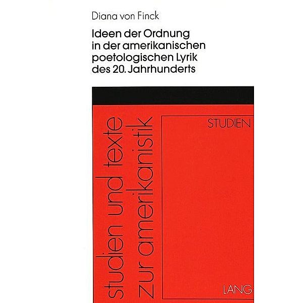 Ideen der Ordnung in der amerikanischen poetologischen Lyrik des 20. Jahrhunderts, Diana von Finck