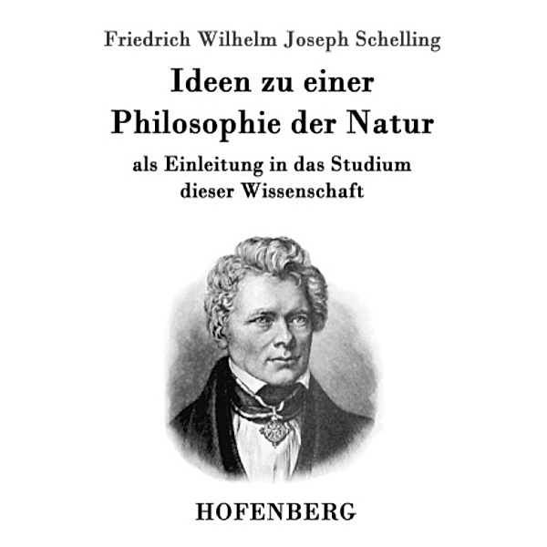 Ideen zu einer Philosophie der Natur, Friedrich Wilhelm Joseph Schelling, Friedrich W. J. Schelling