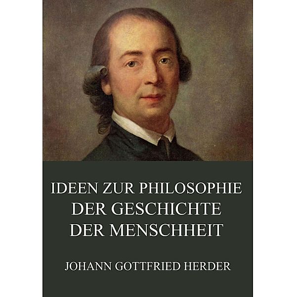 Ideen zur Philosophie der Geschichte der Menschheit, Johann Gottfried Herder