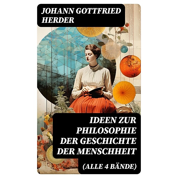 Ideen zur Philosophie der Geschichte der Menschheit (Alle 4 Bände), Johann Gottfried Herder