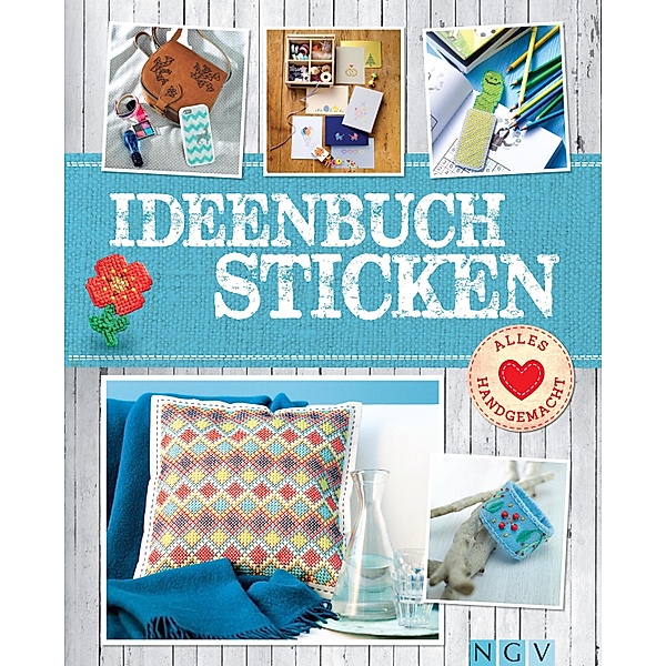 Ideenbuch Sticken - Mit Stickmustern zum Download / Alles handgemacht, Annemarie Arzberger, Manuel Obriejetan, Patricia Ziegler