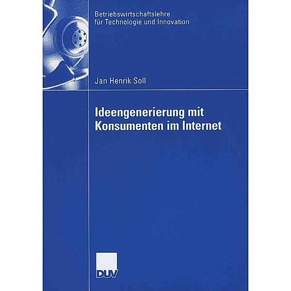 Ideengenerierung mit Konsumenten im Internet / Betriebswirtschaftslehre für Technologie und Innovation Bd.55, Jan Henrik Soll