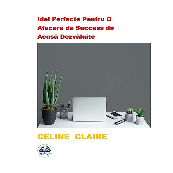 Idei Perfecte Pentru O Afacere De Success De Acasa Dezvaluite, Celine Claire