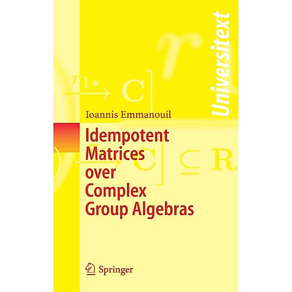 Idempotent Matrices over Complex Group Algebras / Universitext, Ioannis Emmanouil