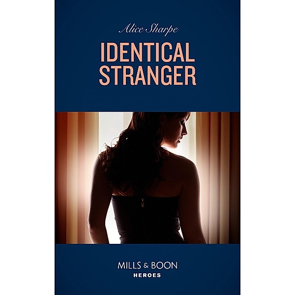 Identical Stranger (Mills & Boon Heroes) / Heroes, Alice Sharpe