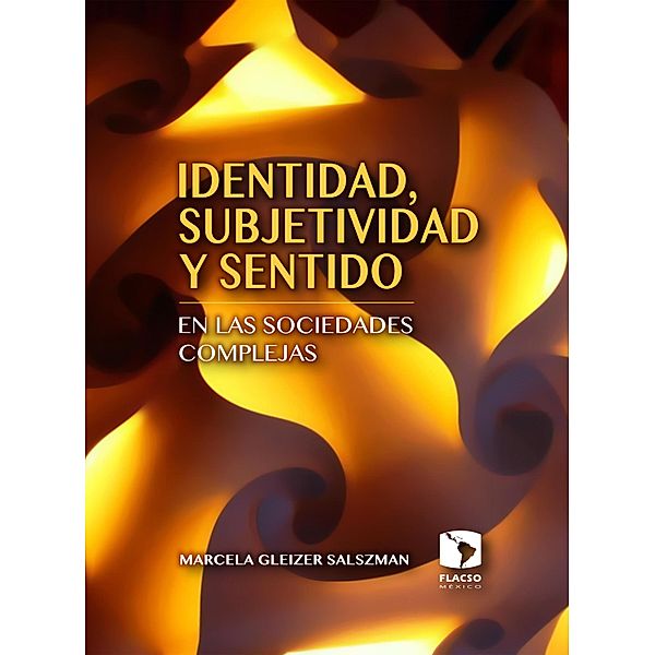 Identidad, subjetividad y sentido en las sociedades complejas, Marcela Gleizer Salzman