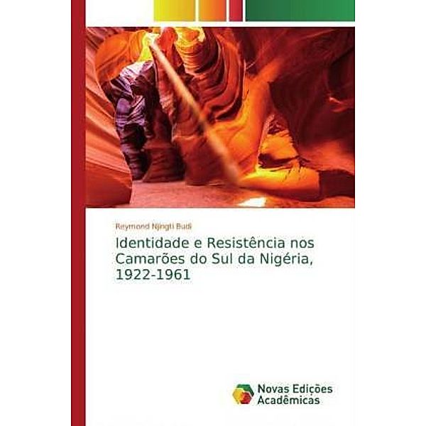 Identidade e Resistência nos Camarões do Sul da Nigéria, 1922-1961, Reymond Njingti Budi