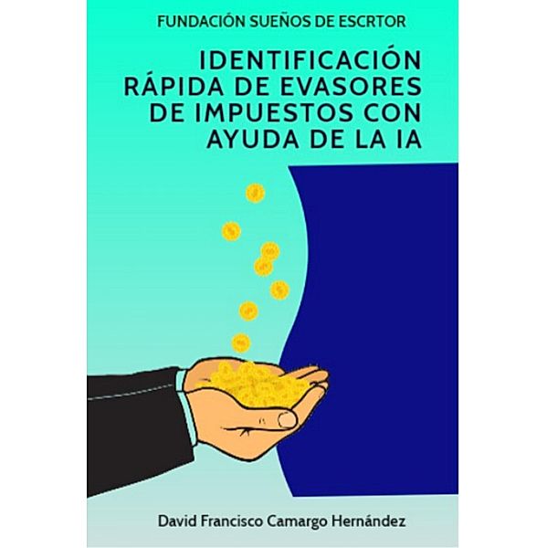 Identificación rápida de evasores de impuestos con ayuda de la IA, David Francisco Camargo Hernández