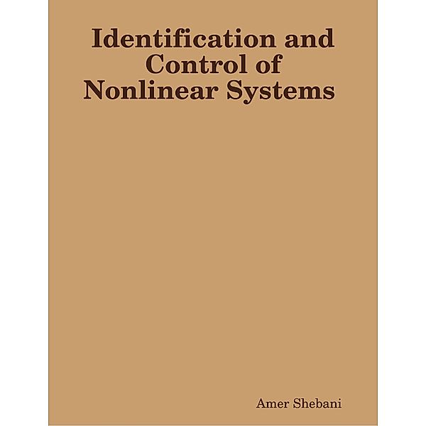 Identification and Control of Nonlinear Systems, Amer Shebani