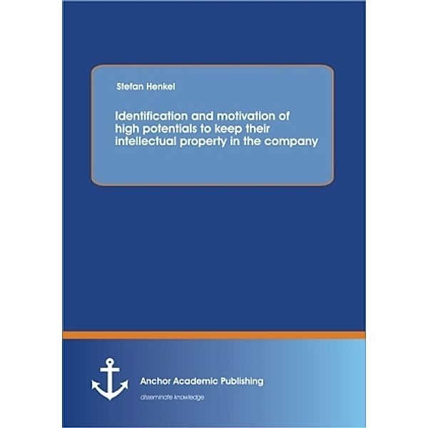 Identification and motivation of high potentials to keep their intellectual property in the company, Stefan Henkel