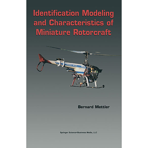 Identification Modeling and Characteristics of Miniature Rotorcraft, Bernard Mettler