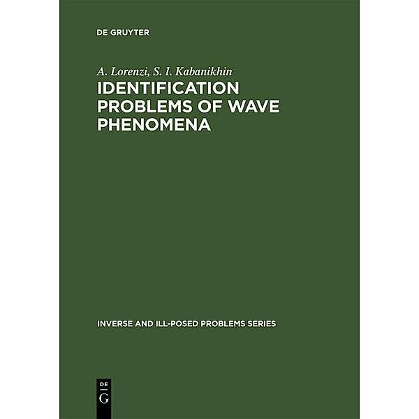 Identification Problems of Wave Phenomena / Inverse and Ill-Posed Problems Series Bd.18, A. Lorenzi, S. I. Kabanikhin