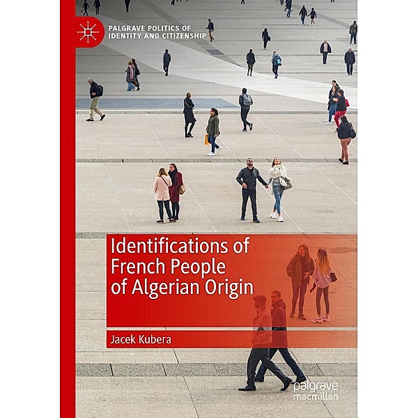 Identifications of French People of Algerian Origin / Palgrave Politics of Identity and Citizenship Series, Jacek Kubera