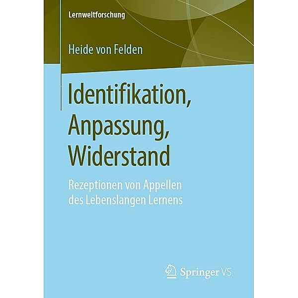 Identifikation, Anpassung, Widerstand / Lernweltforschung Bd.32, Heide von Felden