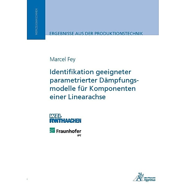 Identifikation geeigneter parametrierter Dämpfungsmodelle für Komponenten einer Linearachse, Marcel Fey