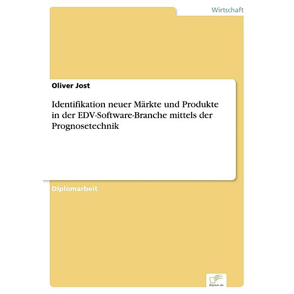 Identifikation neuer Märkte und Produkte in der EDV-Software-Branche mittels der Prognosetechnik, Oliver Jost