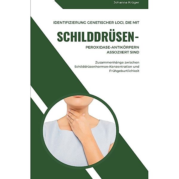 Identifizierung genetischer Loci, die mit Schilddrüsen-Peroxidase-Antikörpern assoziiert sind Zusammenhänge zwischen Schilddrüsenhormon-Konzentration und Frühgeburtlichkeit, Johanna Krüger