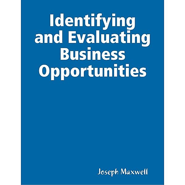 Identifying and Evaluating Business Opportunities, Joseph Maxwell