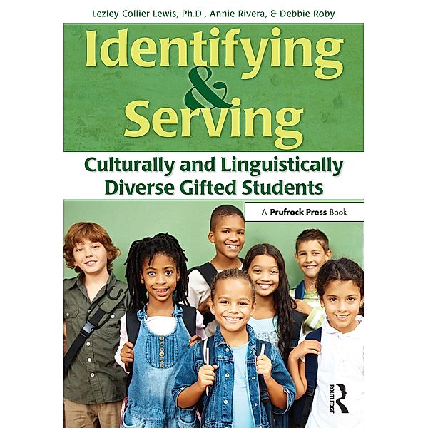 Identifying and Serving Culturally and Linguistically Diverse Gifted Students, Lesley Collier Lewis, Annie Rivera, Debbie Roby