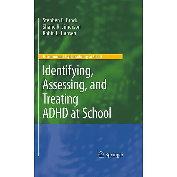 Identifying, Assessing, and Treating ADHD at School, Stephen E. Brock, Shane R. Jimerson, Robin L. Hansen