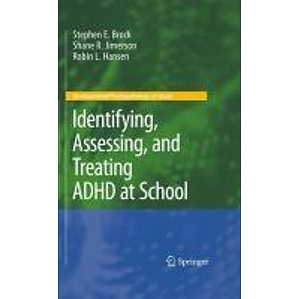 Identifying, Assessing, and Treating ADHD at School / Developmental Psychopathology at School, Stephen E. Brock, Shane R. Jimerson, Robin L. Hansen
