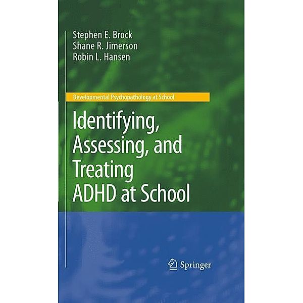 Identifying, Assessing, and Treating ADHD at School, Stephen E. Brock, Shane R. Jimerson, Robin L. Hansen