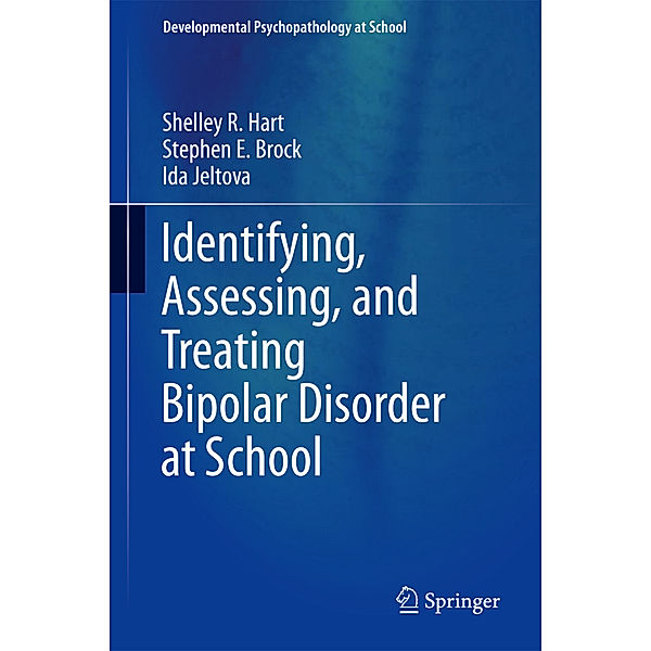 Identifying, Assessing, and Treating Bipolar Disorder at School, Shelley R. Hart, Stephen E. Brock, Ida Jeltova