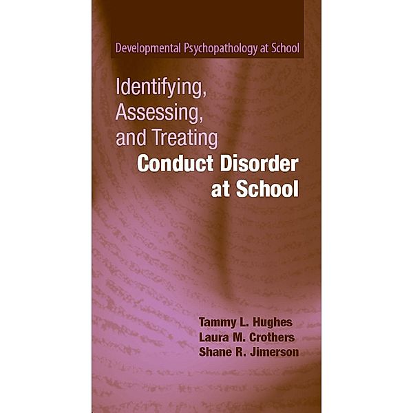 Identifying, Assessing, and Treating Conduct Disorder at School / Developmental Psychopathology at School, Tammy L. Hughes, Laura M. Crothers, Shane R. Jimerson