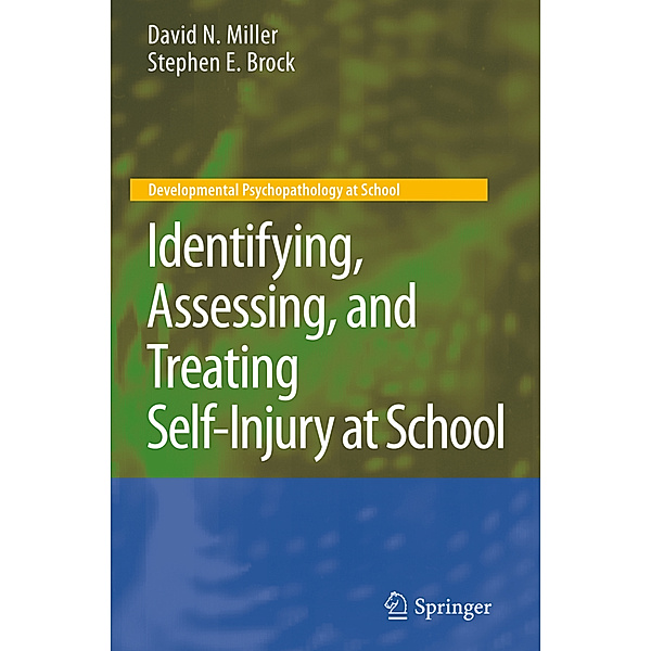 Identifying, Assessing, and Treating Self-Injury at School, David N. Miller, Stephen E. Brock
