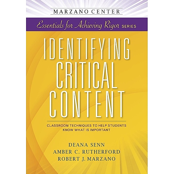 Identifying Critical Content: Classroom Techniques to Help Students Know What is Important, Deana Senn, Amber C. Rutherford, Robert J. Marzano
